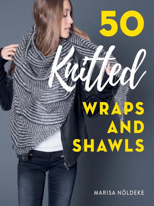 Title details for 50 Knitted Wraps & Shawls by Marisa Nöldeke - Available